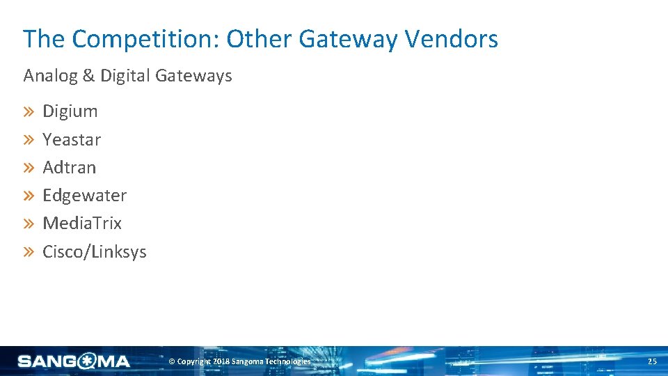 The Competition: Other Gateway Vendors Analog & Digital Gateways Digium Yeastar Adtran Edgewater Media.