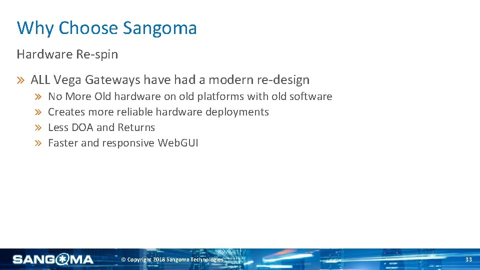 Why Choose Sangoma Hardware Re-spin ALL Vega Gateways have had a modern re-design No