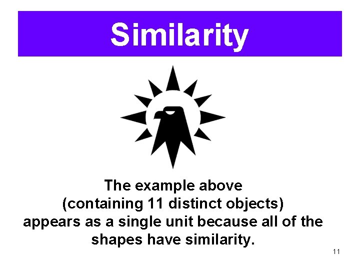 Similarity The example above (containing 11 distinct objects) appears as a single unit because Similarity The example above (containing 11 distinct objects) appears as a single unit because