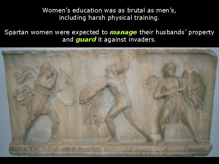 Women’s education was as brutal as men’s, including harsh physical training. Spartan women were