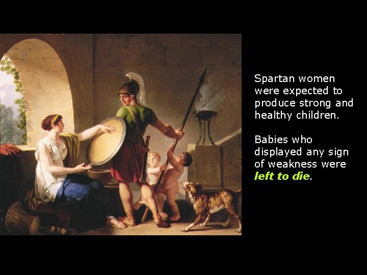 Spartan women were expected to produce strong and healthy children. Babies who displayed any