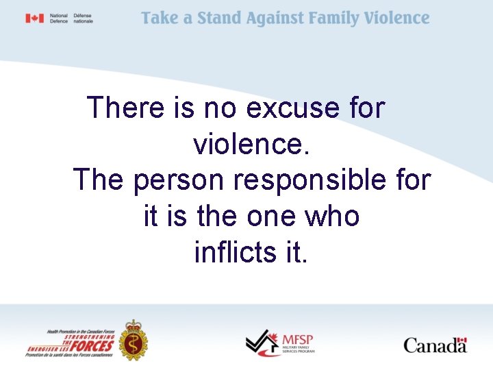 There is no excuse for violence. The person responsible for it is the one