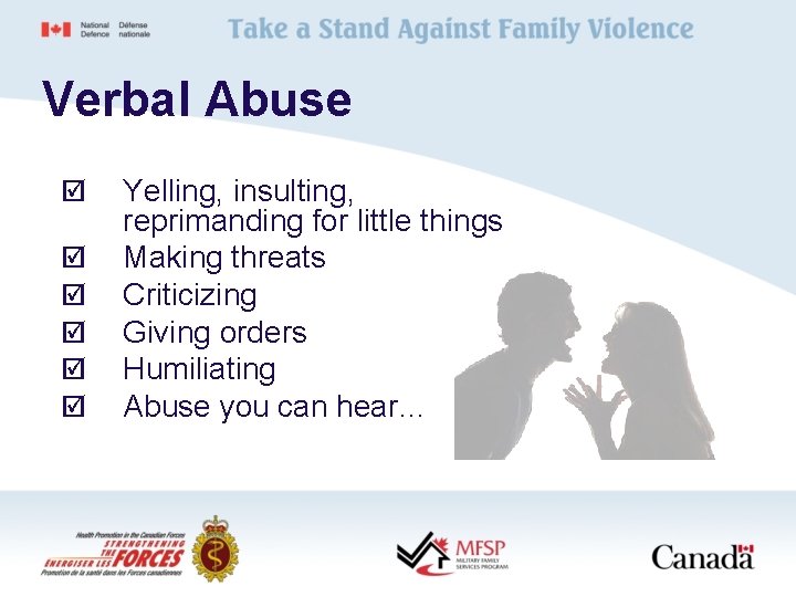 Verbal Abuse þ þ þ Yelling, insulting, reprimanding for little things Making threats Criticizing