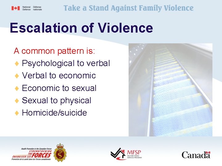 Escalation of Violence A common pattern is: ¨ Psychological to verbal ¨ Verbal to