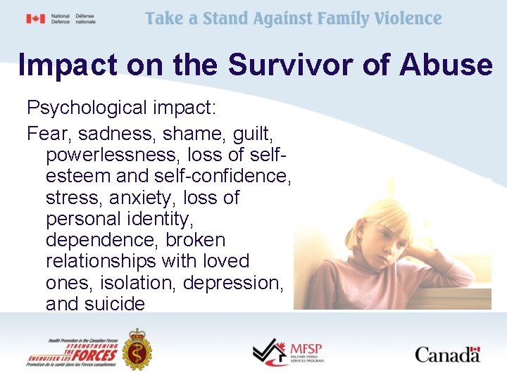 Impact on the Survivor of Abuse Psychological impact: Fear, sadness, shame, guilt, powerlessness, loss