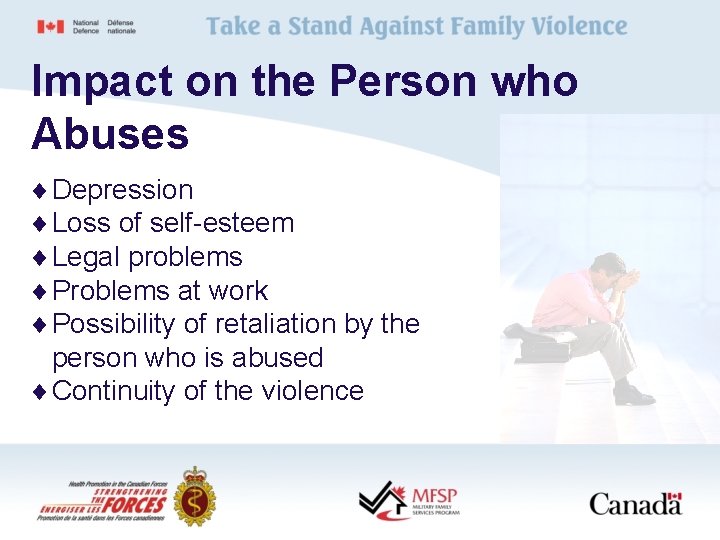 Impact on the Person who Abuses ¨ Depression ¨ Loss of self-esteem ¨ Legal