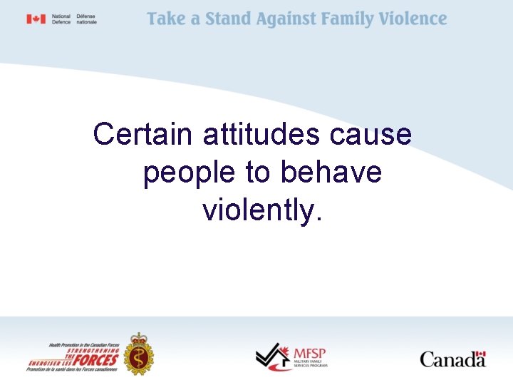 Certain attitudes cause people to behave violently. 