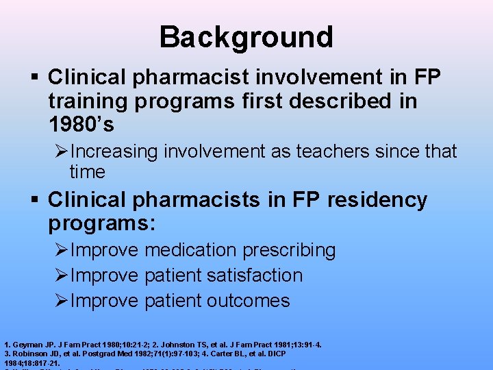 Background § Clinical pharmacist involvement in FP training programs first described in 1980’s ØIncreasing