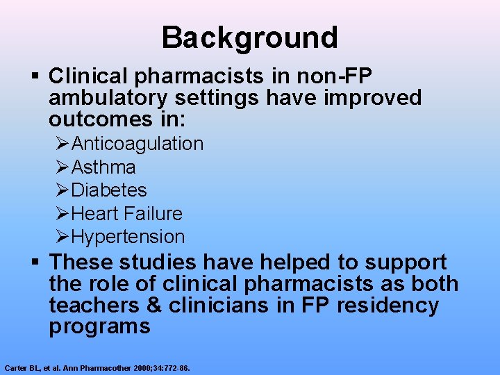 Background § Clinical pharmacists in non-FP ambulatory settings have improved outcomes in: ØAnticoagulation ØAsthma