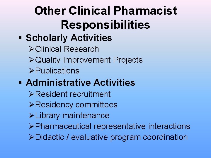 Other Clinical Pharmacist Responsibilities § Scholarly Activities ØClinical Research ØQuality Improvement Projects ØPublications §