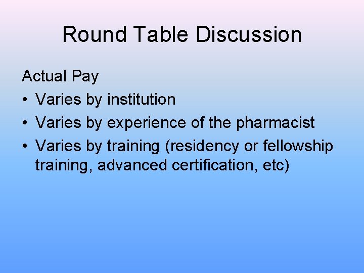 Round Table Discussion Actual Pay • Varies by institution • Varies by experience of