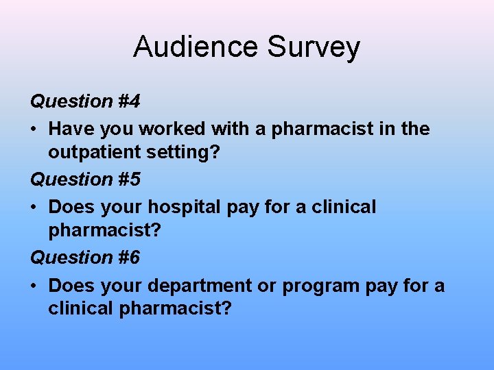 Audience Survey Question #4 • Have you worked with a pharmacist in the outpatient