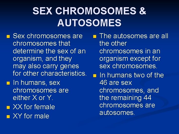 SEX CHROMOSOMES & AUTOSOMES n n Sex chromosomes are chromosomes that determine the sex