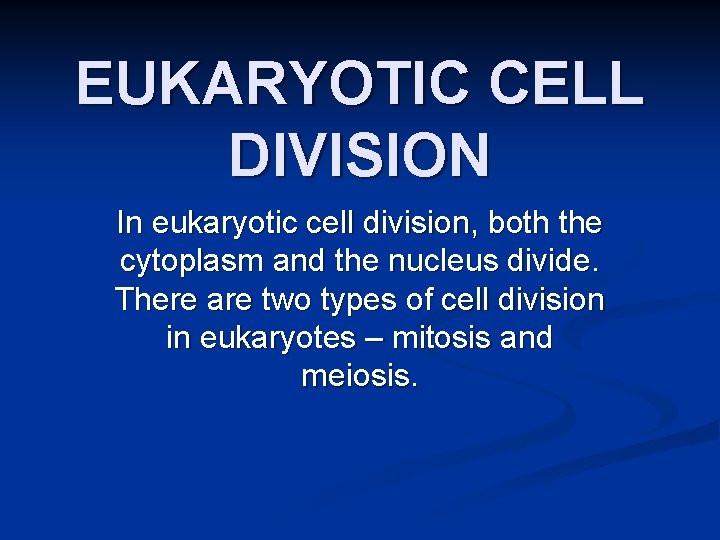 EUKARYOTIC CELL DIVISION In eukaryotic cell division, both the cytoplasm and the nucleus divide.