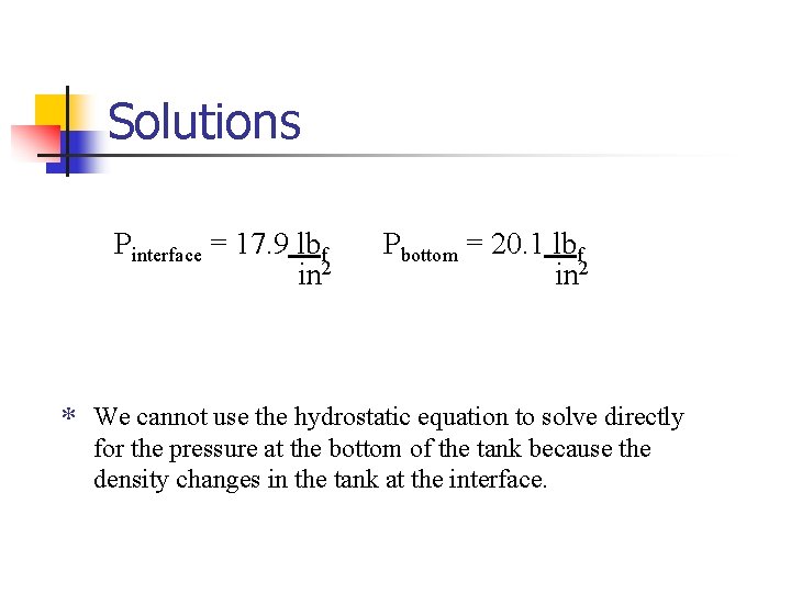Solutions Pinterface = 17. 9 lbf in 2 Pbottom = 20. 1 lbf in