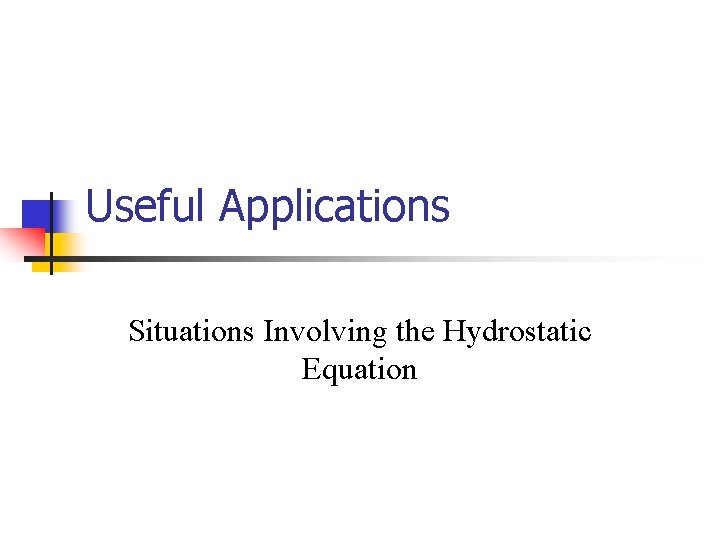 Useful Applications Situations Involving the Hydrostatic Equation 