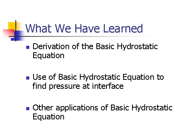 What We Have Learned n n n Derivation of the Basic Hydrostatic Equation Use