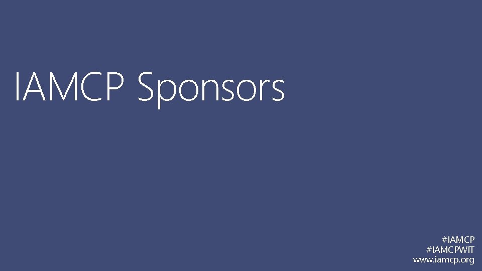 IAMCP Sponsors #IAMCPWIT www. iamcp. org 