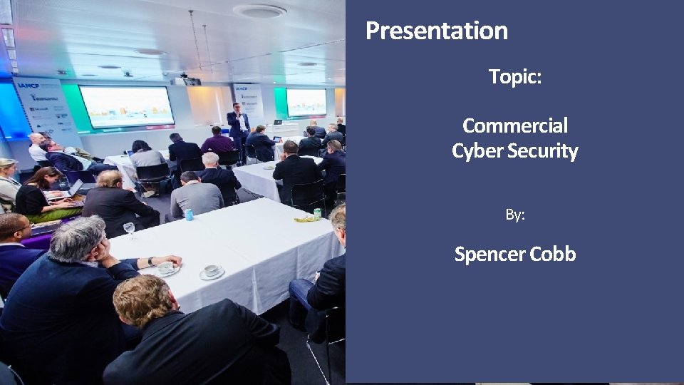 Presentation Topic: Commercial Cyber Security By: Spencer Cobb 