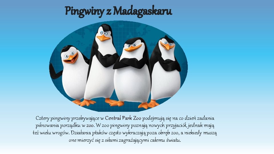 Pingwiny z Madagaskaru Cztery pingwiny przebywające w Central Park Zoo podejmują się na co