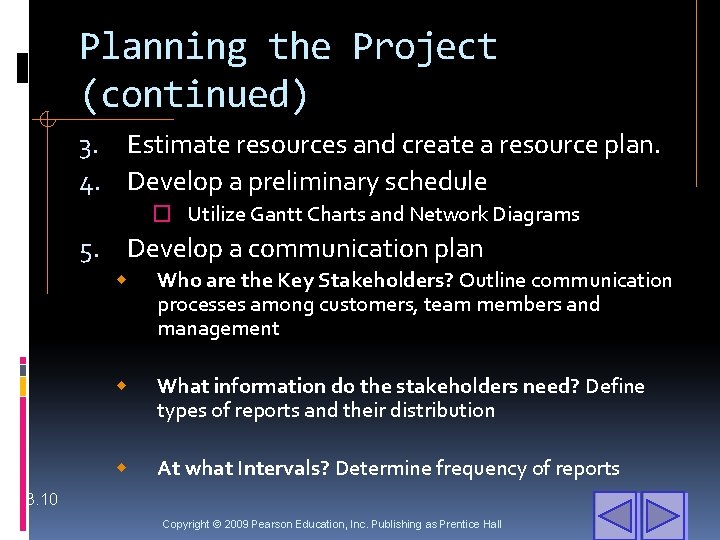 Planning the Project (continued) 3. Estimate resources and create a resource plan. 4. Develop