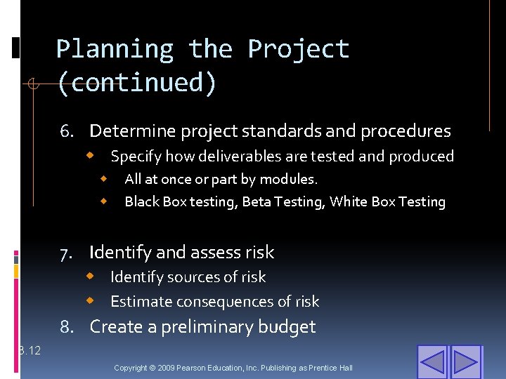 Planning the Project (continued) 6. Determine project standards and procedures w Specify how deliverables
