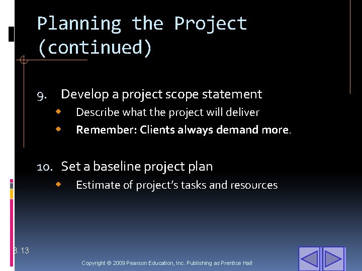 Planning the Project (continued) 9. Develop a project scope statement w w Describe what