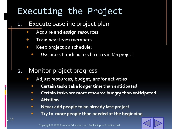 Executing the Project 1. Execute baseline project plan Acquire and assign resources Train new