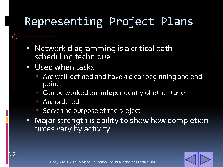 Representing Project Plans Network diagramming is a critical path scheduling technique Used when tasks