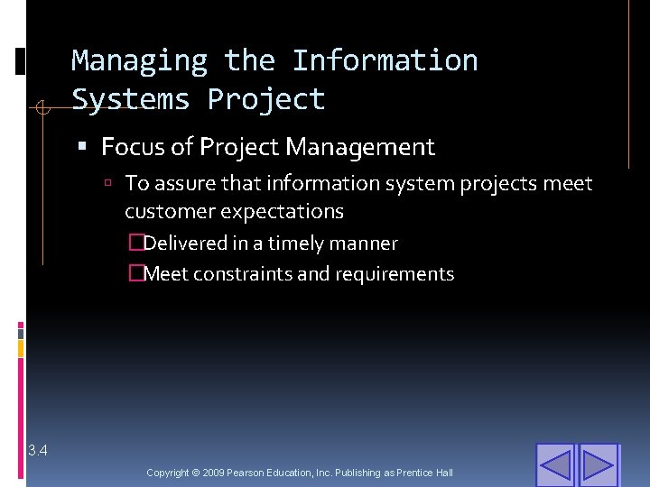 Managing the Information Systems Project Focus of Project Management To assure that information system