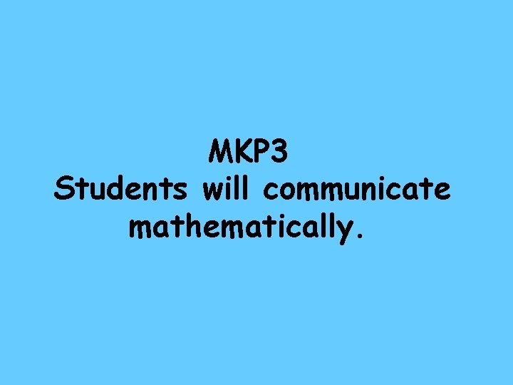 MKP 3 Students will communicate mathematically. 