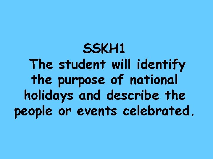 SSKH 1 The student will identify the purpose of national holidays and describe the
