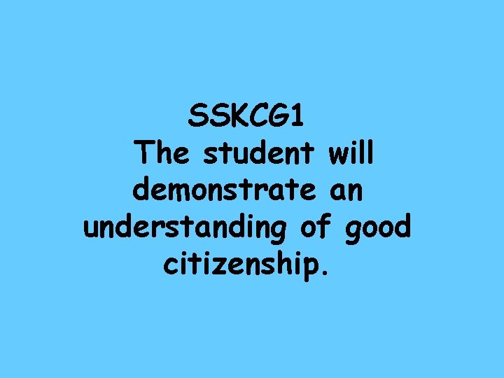 SSKCG 1 The student will demonstrate an understanding of good citizenship. 