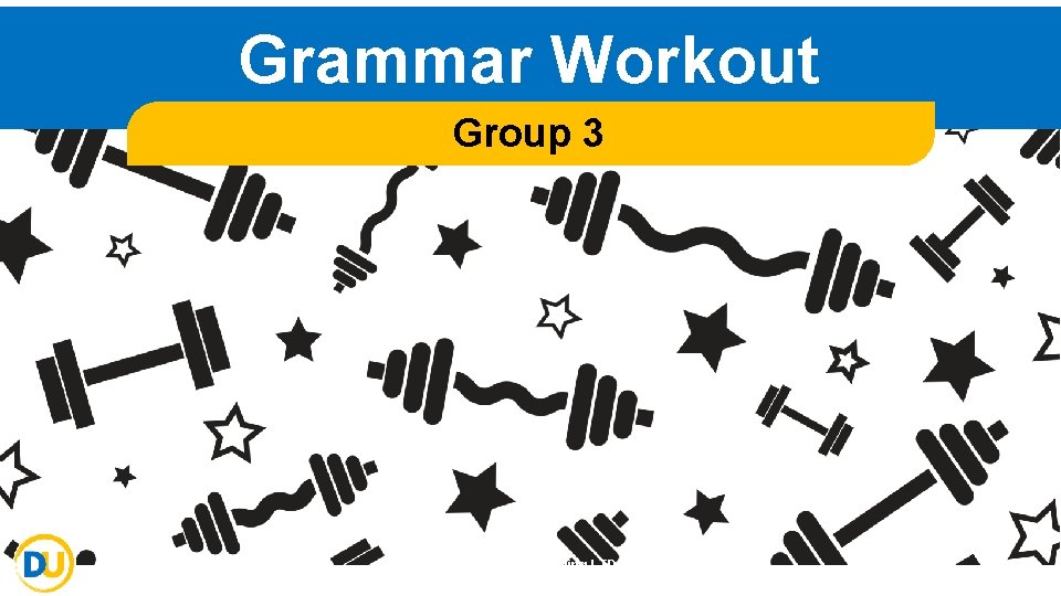 Grammar Workout Group 3 ©Deepening Understanding LTD 2019 