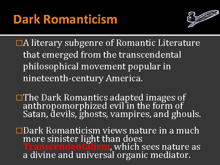 Dark Romanticism �A literary subgenre of Romantic Literature that emerged from the transcendental philosophical