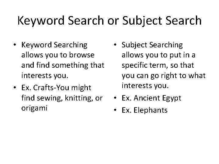 Keyword Search or Subject Search • Keyword Searching allows you to browse and find