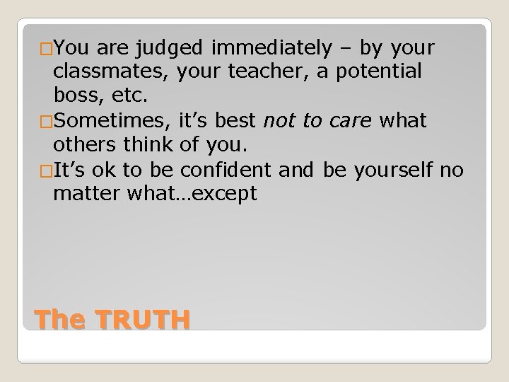 �You are judged immediately – by your classmates, your teacher, a potential boss, etc.