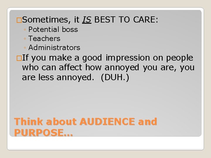 �Sometimes, it ◦ Potential boss ◦ Teachers ◦ Administrators IS BEST TO CARE: �If