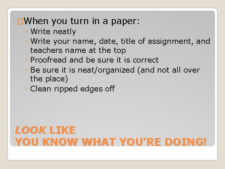 �When you turn in a paper: ◦ Write neatly ◦ Write your name, date,