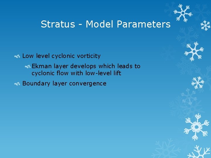 Stratus - Model Parameters Low level cyclonic vorticity Ekman layer develops which leads to