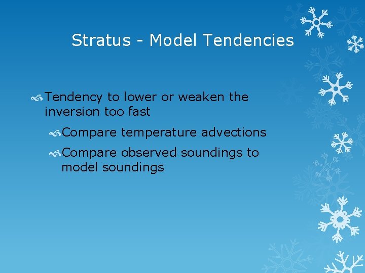 Stratus - Model Tendencies Tendency to lower or weaken the inversion too fast Compare