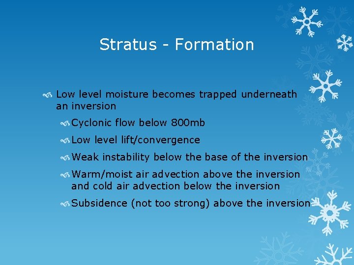 Stratus - Formation Low level moisture becomes trapped underneath an inversion Cyclonic flow below