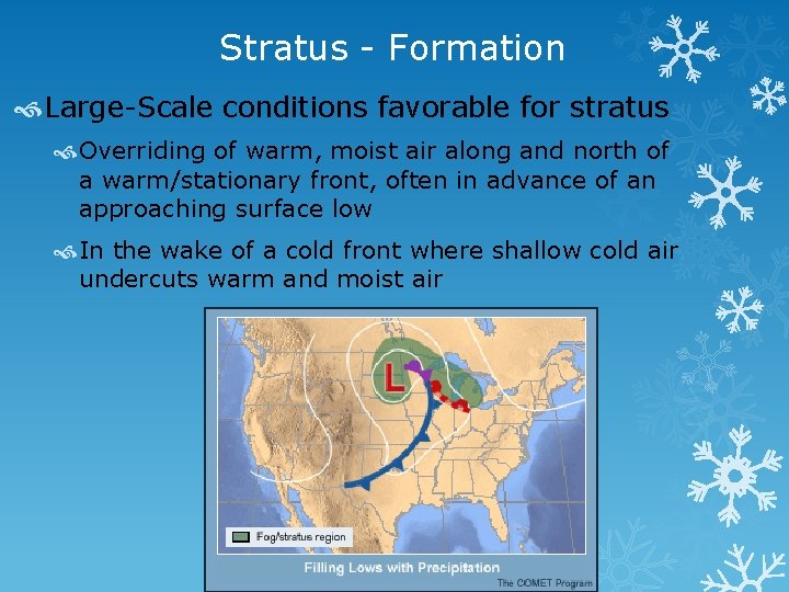 Stratus - Formation Large-Scale conditions favorable for stratus Overriding of warm, moist air along
