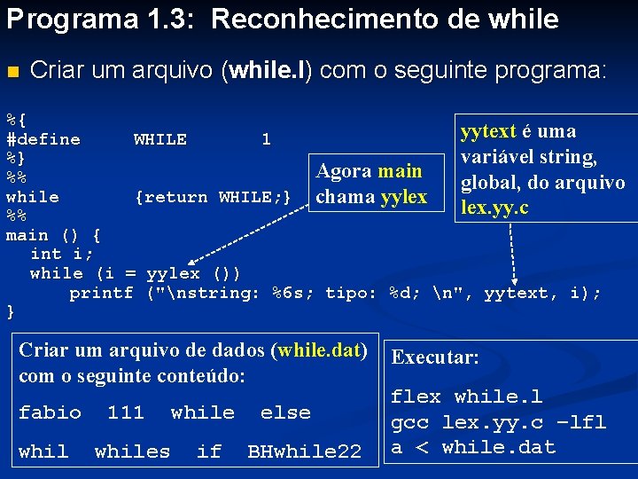 Programa 1. 3: Reconhecimento de while n Criar um arquivo (while. l) com o