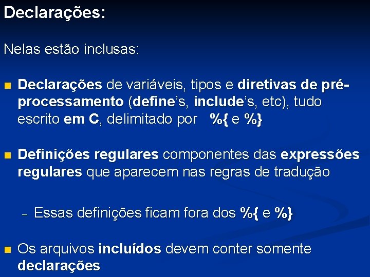 Declarações: Nelas estão inclusas: n Declarações de variáveis, tipos e diretivas de préprocessamento (define’s,