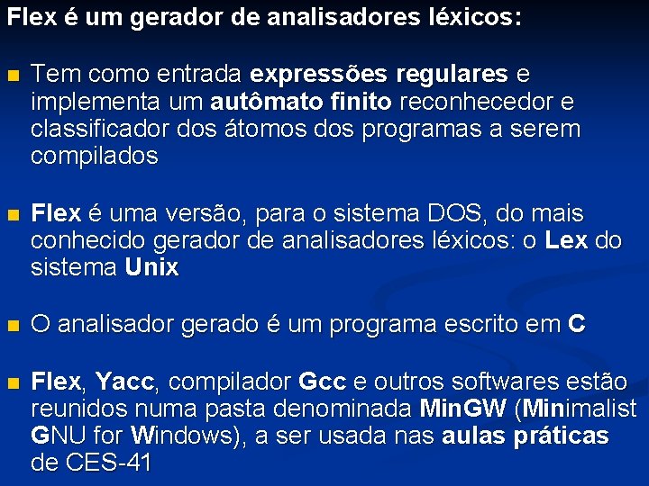 Flex é um gerador de analisadores léxicos: n Tem como entrada expressões regulares e