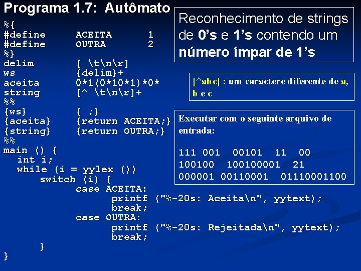 Programa 1. 7: Autômato Reconhecimento de strings %{ #define ACEITA 1 de 0’s e