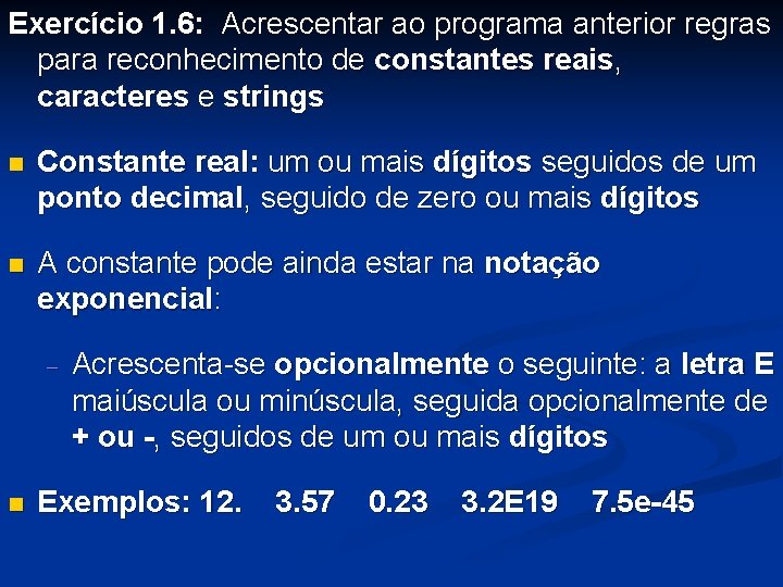 Exercício 1. 6: Acrescentar ao programa anterior regras para reconhecimento de constantes reais, caracteres