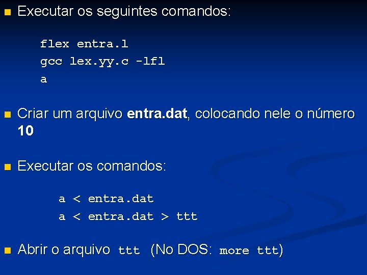 n Executar os seguintes comandos: flex entra. l gcc lex. yy. c -lfl a