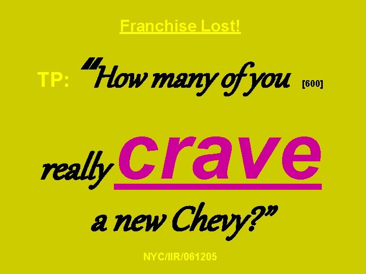 Franchise Lost! TP: “How many of you [600] crave really a new Chevy? ”